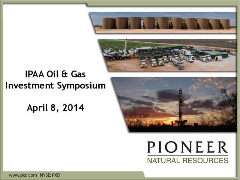 IPAA OIL AND GAS INVESTMENT SYMPOSIA – Pioneer Natural Resources Co. – slide 1