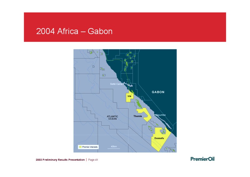 2003 PRELIMINARY RESULTS – Premier Oil – slide 41