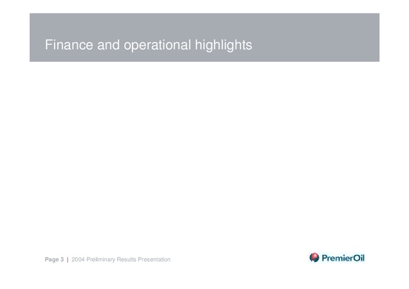 MARCH 2005 PRELIMINARY RESULTS – Premier Oil – slide 3