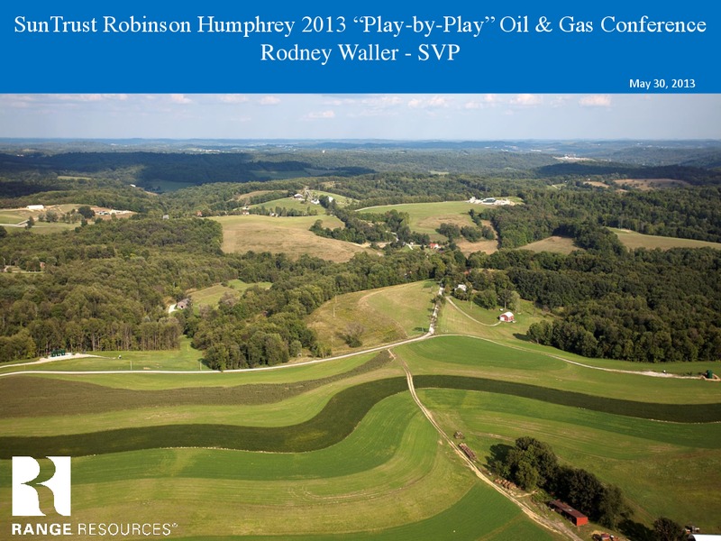 SUNTRUST ROBINSON HUMPHREY 2013 PLAY BY PLAY OIL & GAS CONFERENCE – Range Resources Corp – slide 1