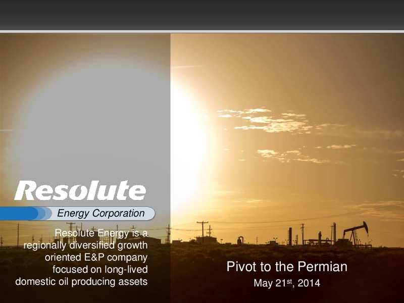 PIVOT TO THE PERMIAN – Resolute Energy Corp – slide 1