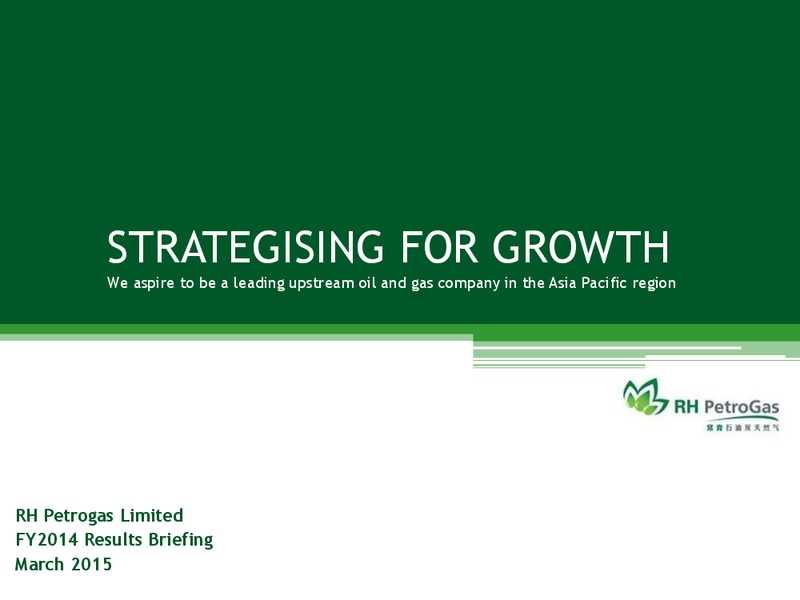 FY2014 RESULTS BRIEFING – Rh Petrogas Limited – slide 1