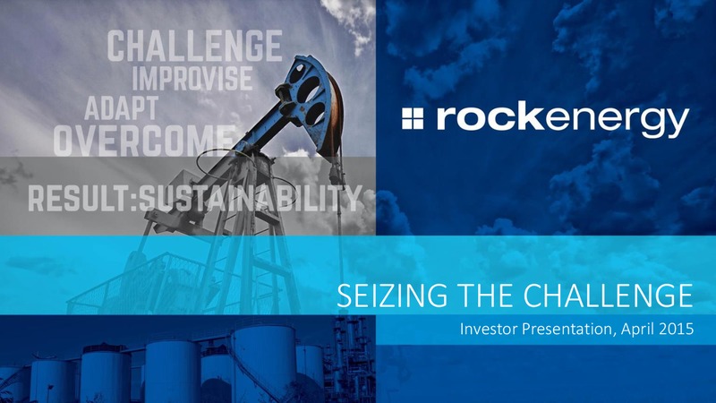 APRIL 2015 INVESTOR PRESENTATION – Rock Energy Inc. – slide 1