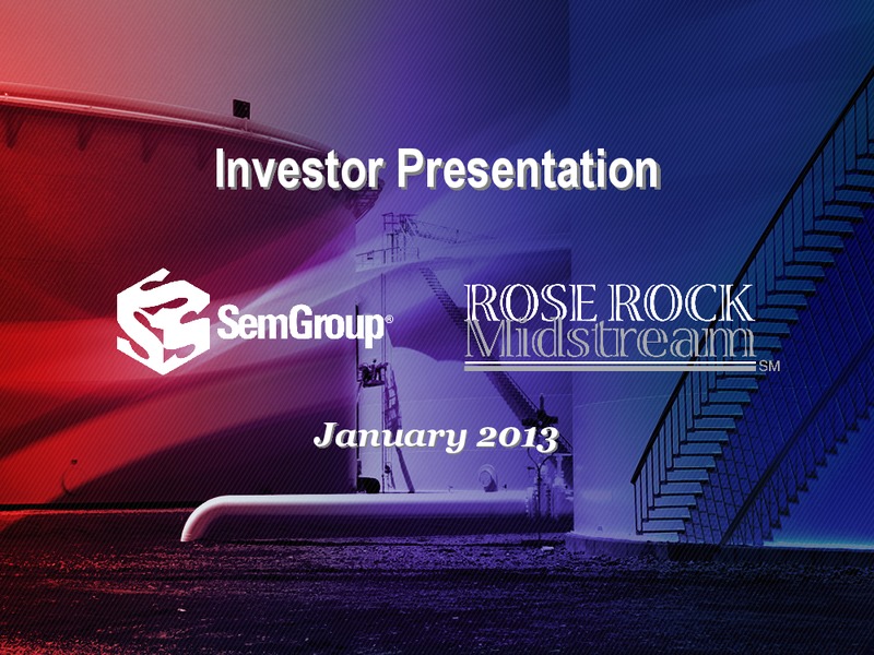 JANUARY 2013 INVESTOR PRESENTATION – Rose Rock Midstream, L.P. – slide 1