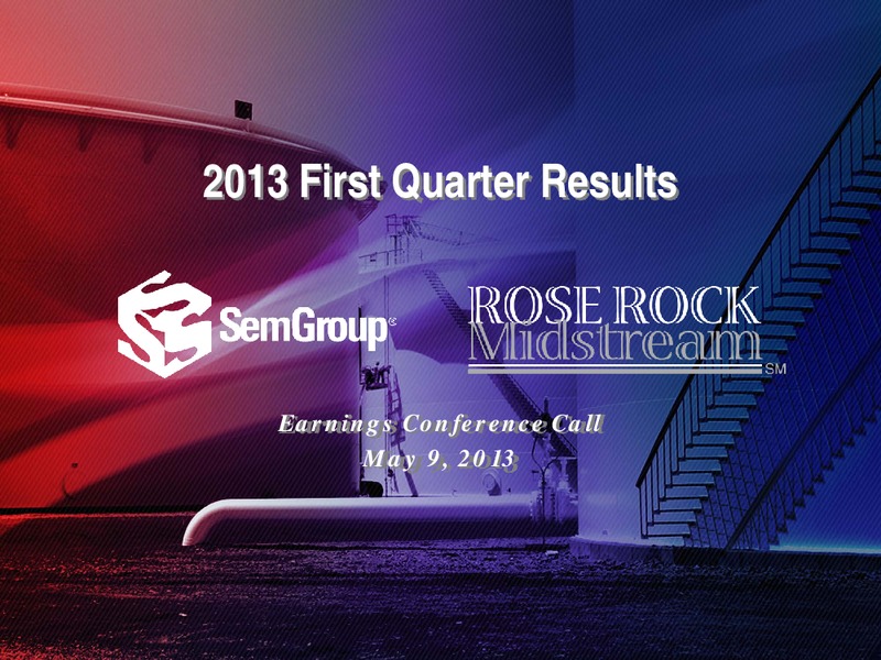 Q1 2013 EARNINGS CALL – Rose Rock Midstream, L.P. – slide 1