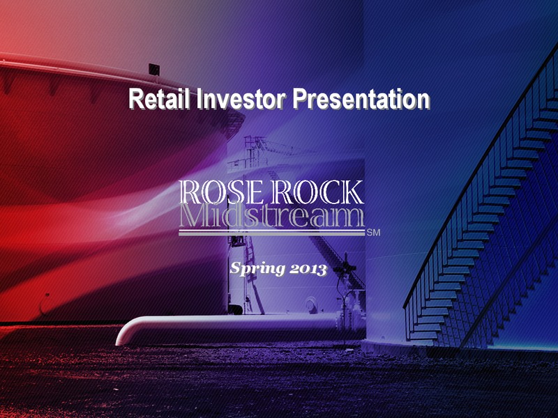 RETAIL INVESTOR PRESENTATION – Rose Rock Midstream, L.P. – slide 1