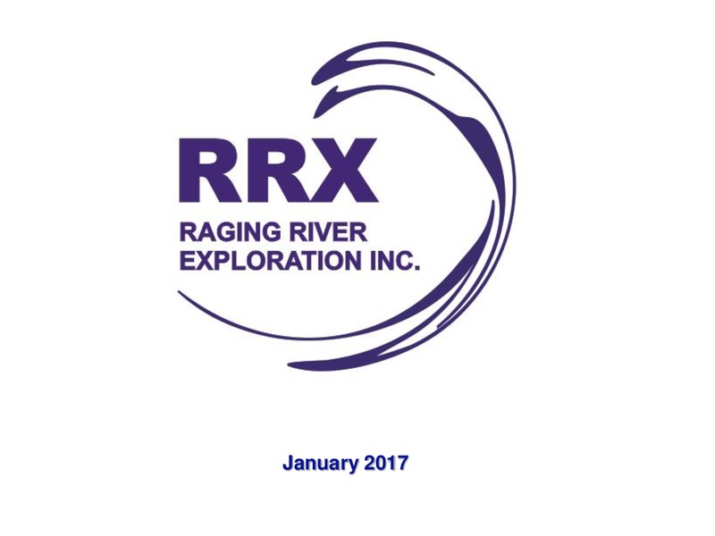 January 2017 Investor Presentation – Raging River Exploration Inc. – slide 1