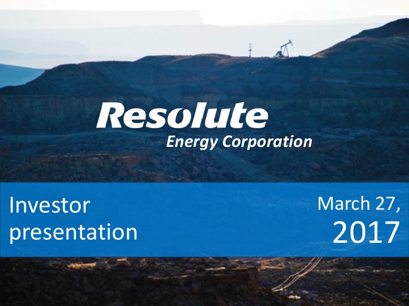 Scotia Howard Weil 45th Annual Energy Conference – Resolute Energy Corp – slide 1