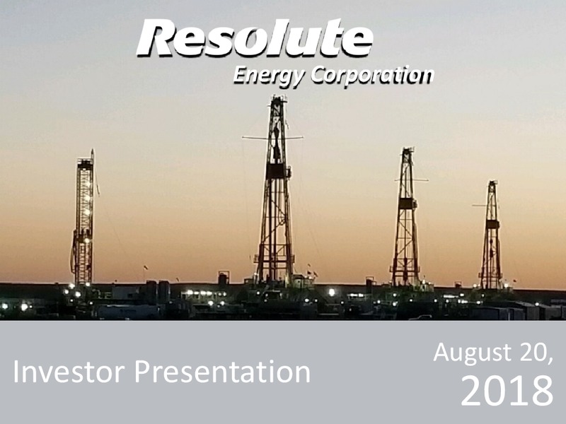 August 2018 Enercom Conference – Resolute Energy Corp – slide 1