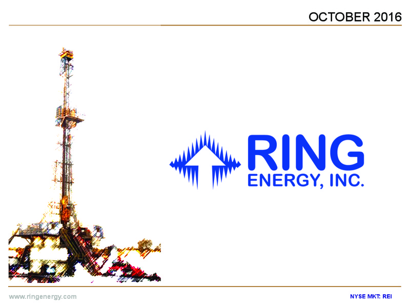 October 2016 Investor Presentation – Ring Energy Inc. – slide 1