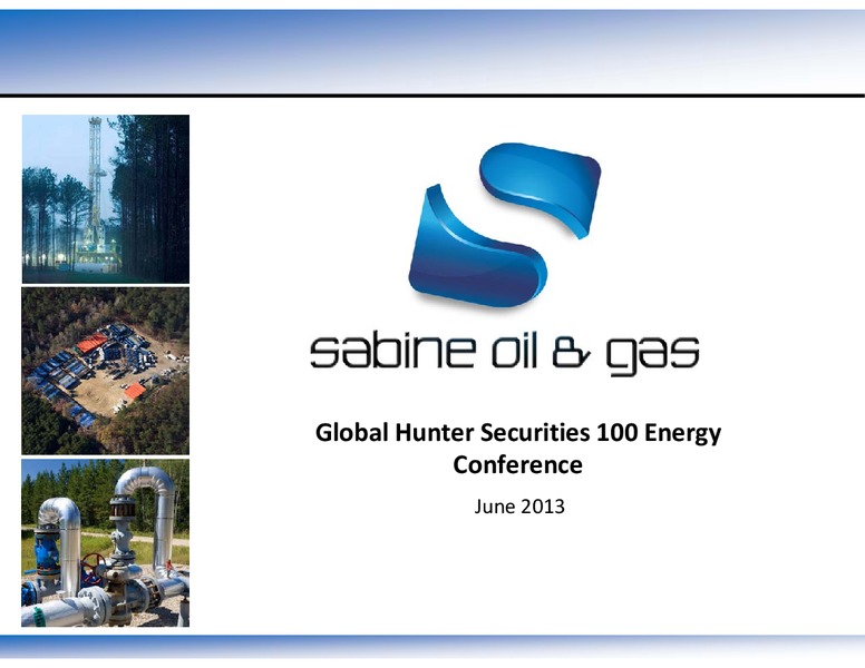 Global Hunter Securities100 Energy Conference June – Sabine Oil & Gas Corp – slide 1