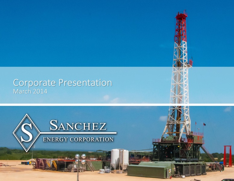 March 2014 Coporate Presentation – Sanchez Energy Corp – slide 1
