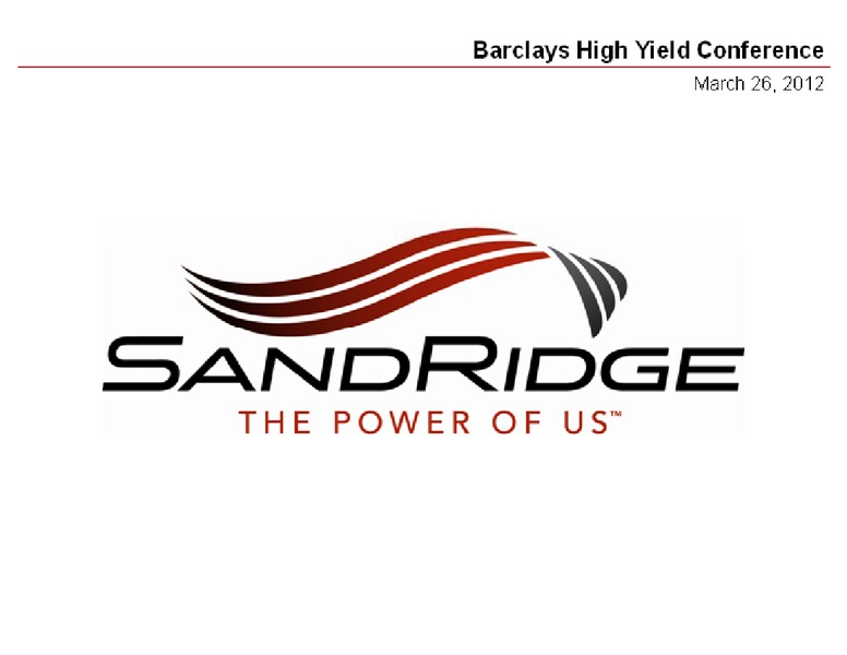 BARCLAYS HIGH YIELD CONFERENCE – Sandridge Energy, Inc. – slide 1