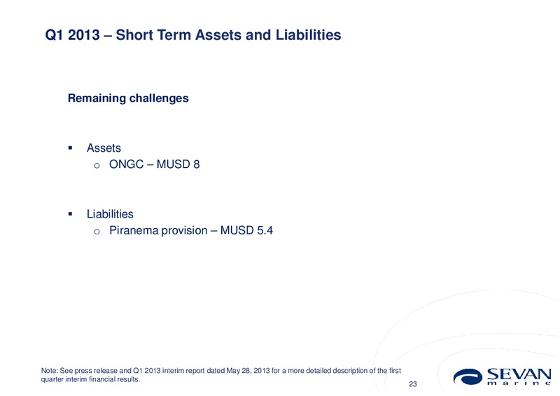 Q1 2013 EARNINGS CALL – Sevan Marine – slide 23