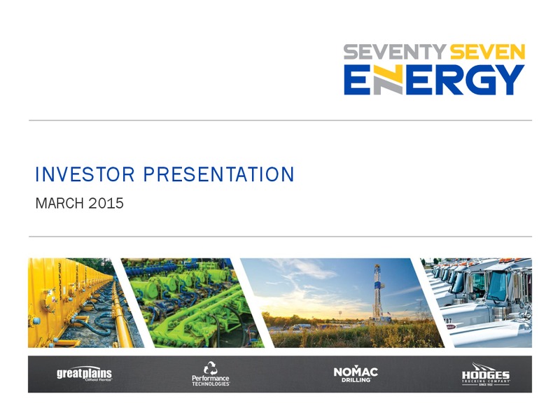 MARCH 2015 INVESTOR PRESENTATION – Seventy Seven Energy Inc. – slide 1