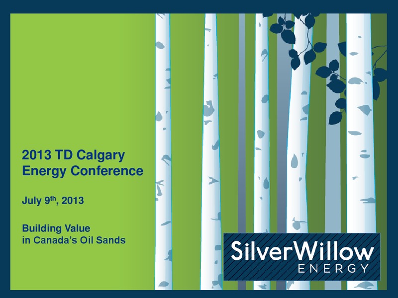 2013 TD CALGARY ENERGY CONFERENCE – Silver Willow Energy – slide 1