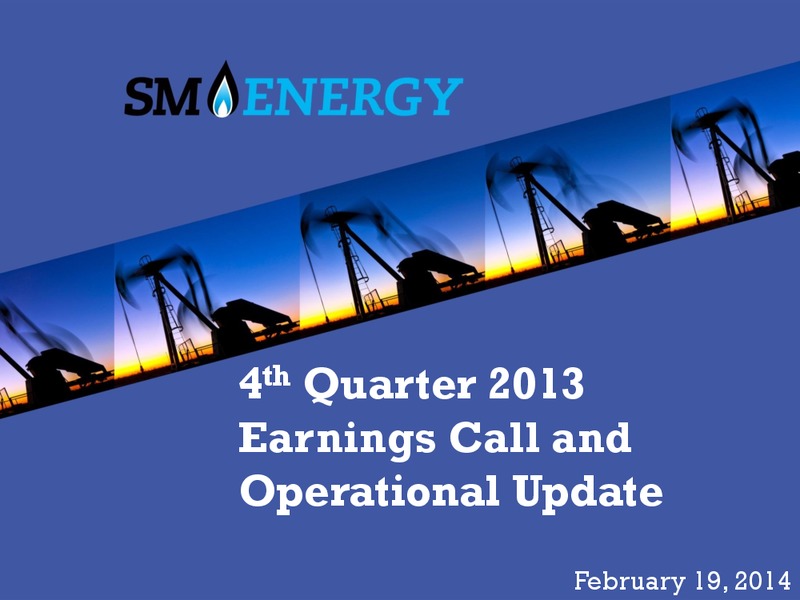 4Q 2013 EARNINGS CALL – SM Energy Company – slide 1