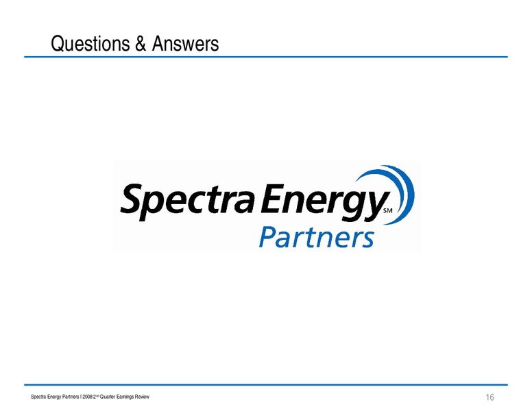 Q2 2008 EARNINGS REVIEW – Spectra Energy Partners, Lp – slide 16