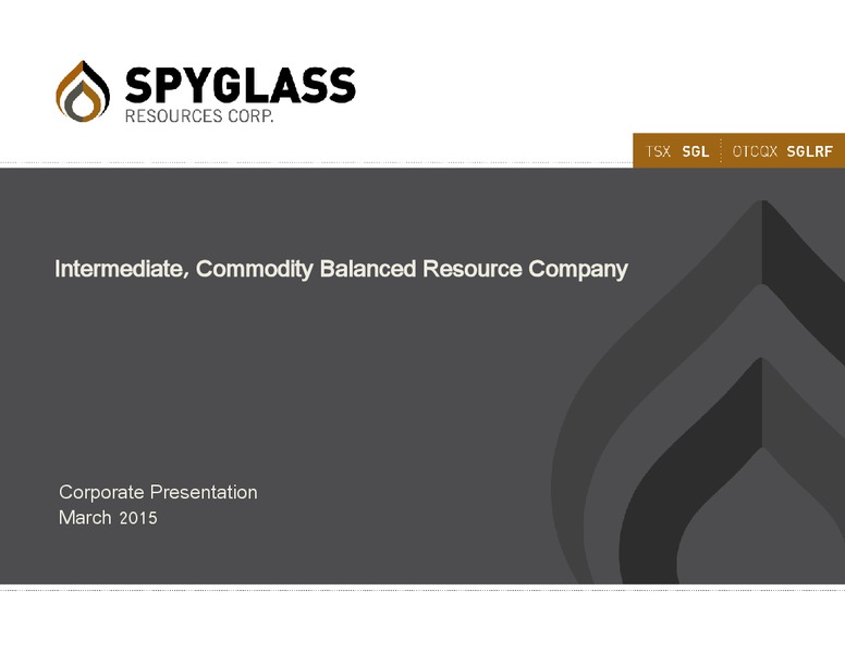 MARCH 2015 CORPORATE PRESENTATION – Spyglass Resources Corp. – slide 1