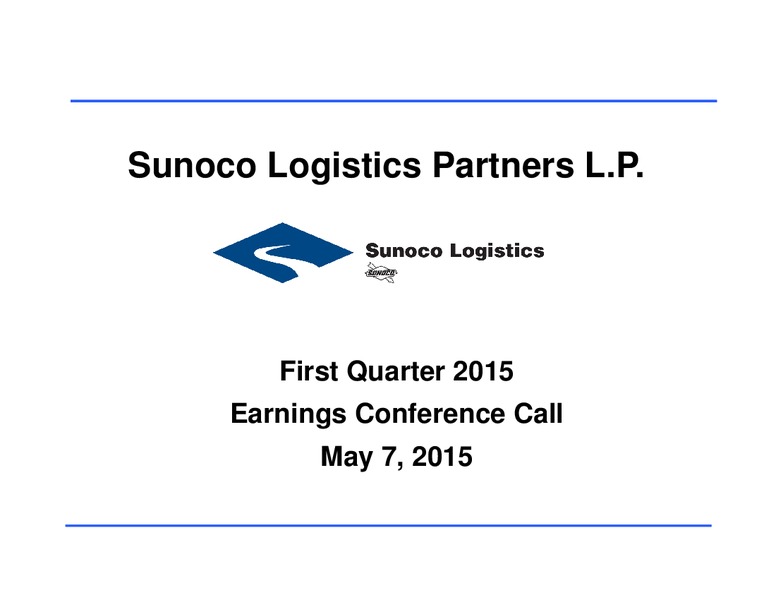 Q1 2015 EARNINGS CONFERENCE CALL – Sunoco Logistics Partners L.P. – slide 1
