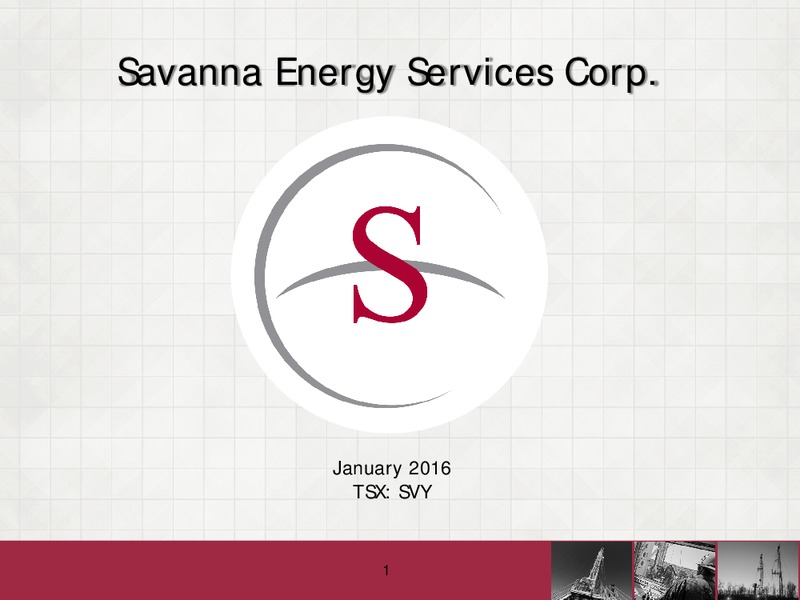 January 2016 Investor Presentation – Savanna Energy Services Corp. – slide 1