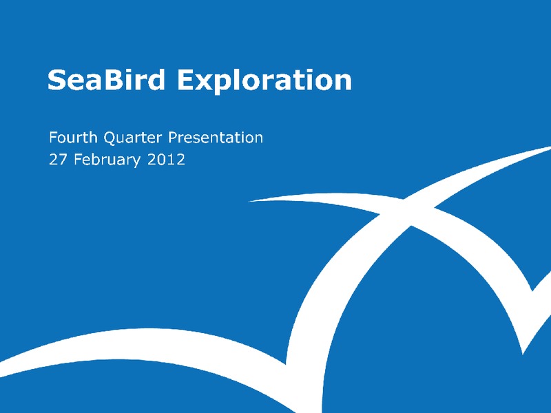 Q4 2012 EARNINGS CALL – Seabird Exploration Fz Llc – slide 1
