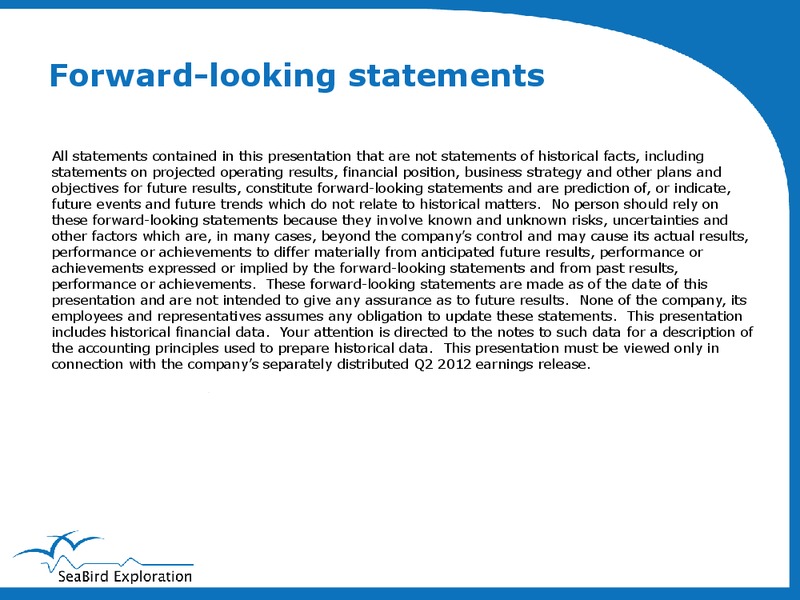 Q2 2012 EARNINGS CALL – Seabird Exploration Fz Llc – slide 2