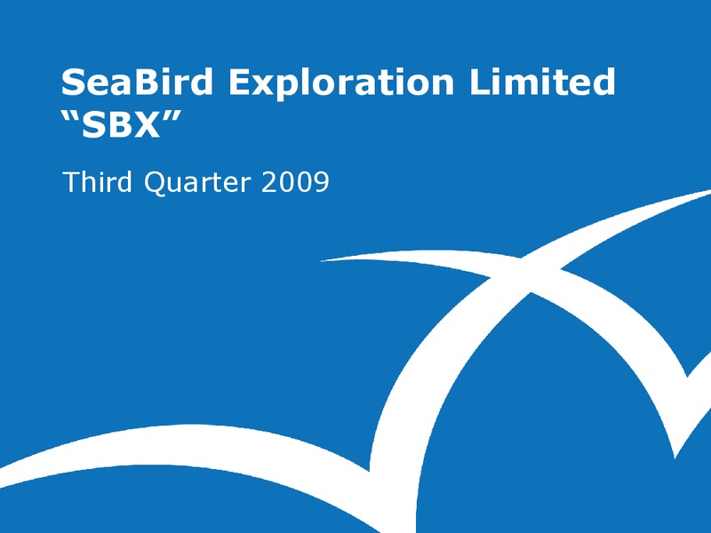 Q3 2009 EARNINGS CALL – Seabird Exploration Fz Llc – slide 1