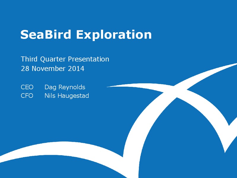 Q3 2014 EARNINGS CALL – Seabird Exploration Fz Llc – slide 1