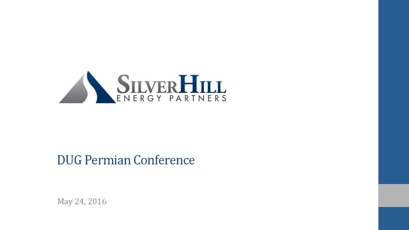 DUG Permian Conference – Silver Hill Energy Partners LLC – slide 1