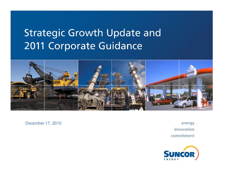 STRATEGIC GROWTH UPDATE AND 2011 CORPORATE GUIDANCE – Suncor Energy Inc. – slide 1