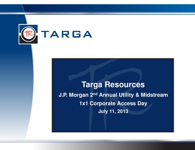 JP MORGAN 2ND ANNUAL UTILITY & MIDSTREAM 1X1 CORPORATE ACCESS DAY – Targa Resources Corp. – slide 1
