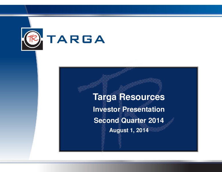 Q2 2014 EARNINGS CALL – Targa Resources Corp. – slide 1