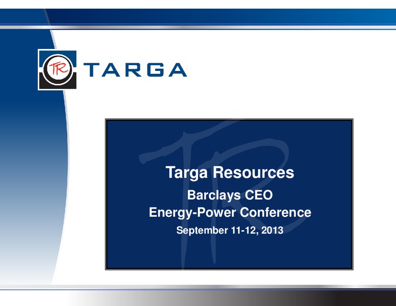 BARCLAYS CEO ENERGY POWER CONFERENCE – Targa Resources Corp. – slide 1