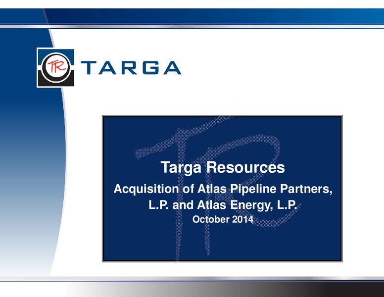 TARGA RESOURCES ACQUISITION OF ATLAS PIPELINE PARTNERS LP AND ATLAS ENERGY LP – Targa Resources Corp. – slide 1