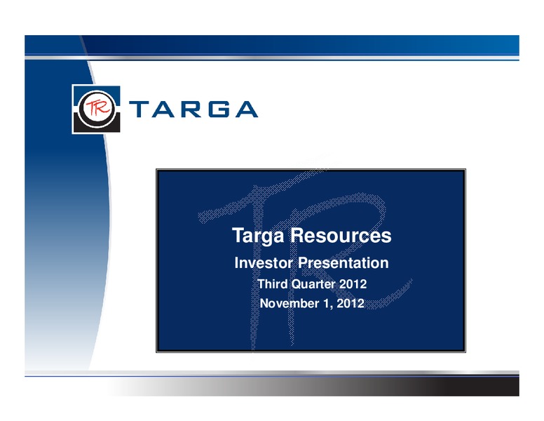 THIRD QUARTER 2012 INVESTOR PRESENTATION – Targa Resources Corp. – slide 1