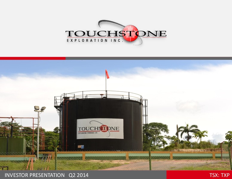 INVESTOR PRESENTATION – Touchstone Exploration Inc. – slide 1