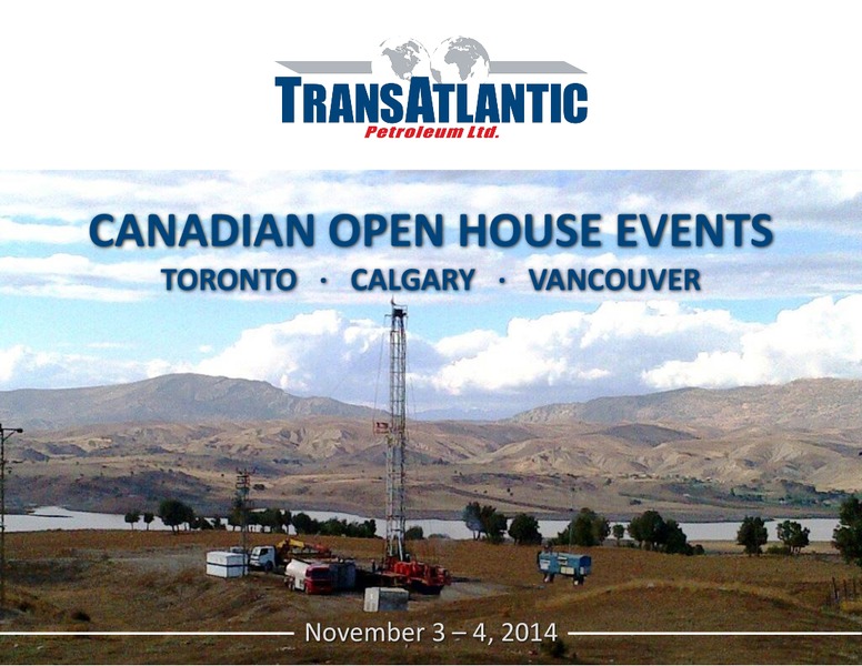 CANADIAN OPEN HOUSE EVENTS – Transatlantic Petroleum Ltd. – slide 1