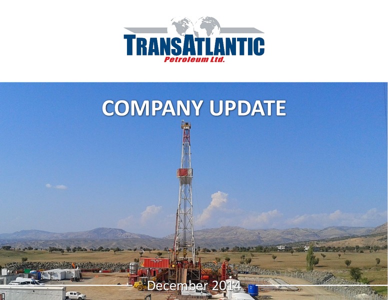 COMPANY UPDATE – Transatlantic Petroleum Ltd. – slide 1