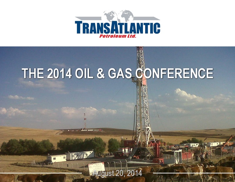 THE 2014 OIL & GAS CONFERENCE – Transatlantic Petroleum Ltd. – slide 1