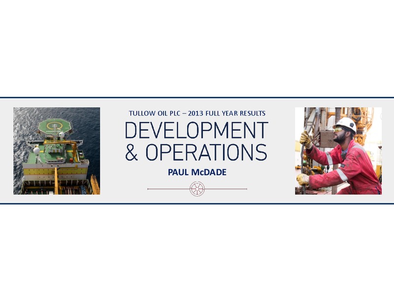 2013 Full Year Results – Tullow Oil Plc – slide 11