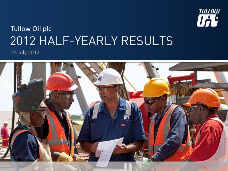 2012 H1 2012 EARNINGS CALL – Tullow Oil Plc – slide 1
