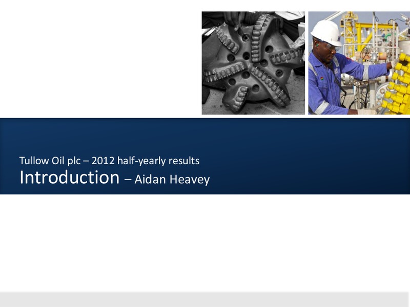 2012 H1 2012 EARNINGS CALL – Tullow Oil Plc – slide 3