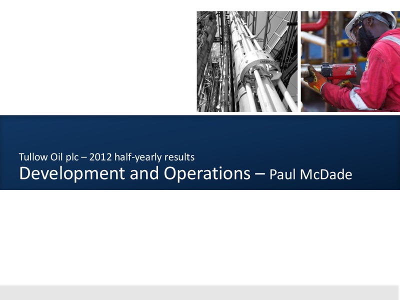 2012 H1 2012 EARNINGS CALL – Tullow Oil Plc – slide 11