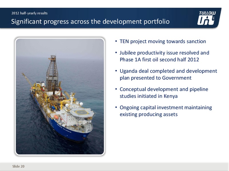 2012 H1 2012 EARNINGS CALL – Tullow Oil Plc – slide 19