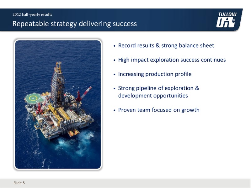 2012 HALF YEARLY RESULTS – Tullow Oil Plc – slide 4