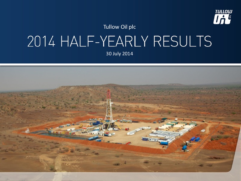 2014 HALF YEARLY RESULTS – Tullow Oil Plc – slide 1
