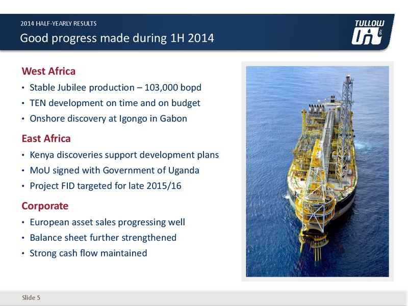 HALF YEAR 2014 EARNINGS CALL – Tullow Oil Plc – slide 4
