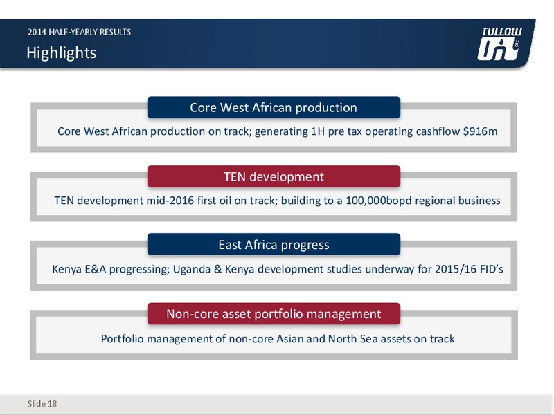 HALF YEAR 2014 EARNINGS CALL – Tullow Oil Plc – slide 17