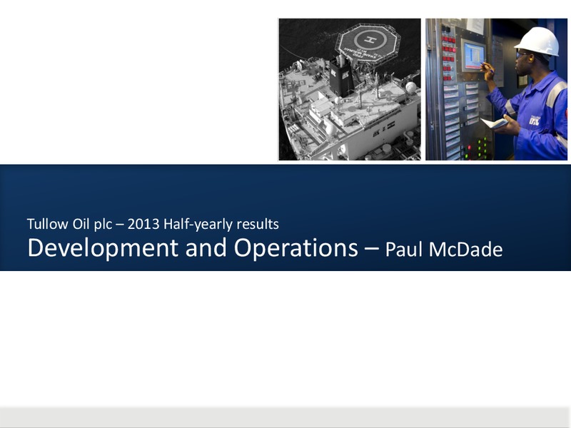 H1 2013 EARNINGS CALL – Tullow Oil Plc – slide 12